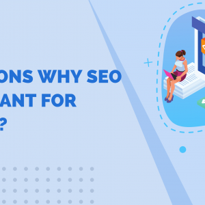 Top Reasons Why SEO is Important for Business?