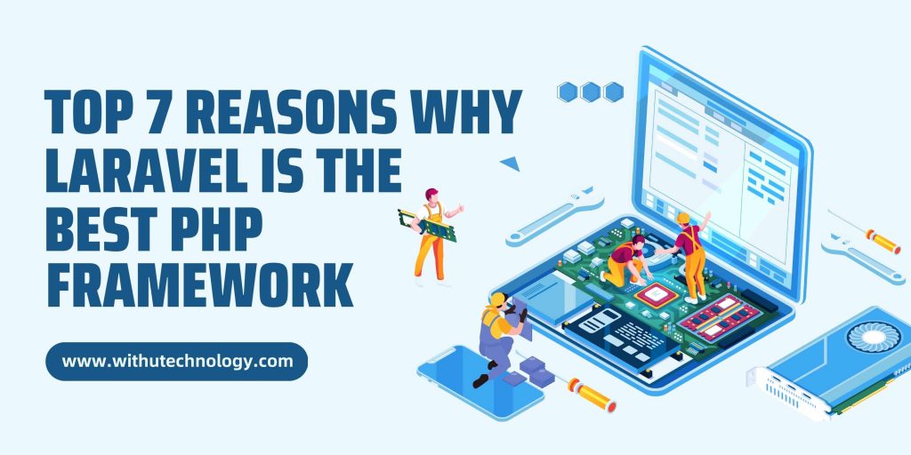 Top 7 Reasons Why Laravel is The Best Php Framework