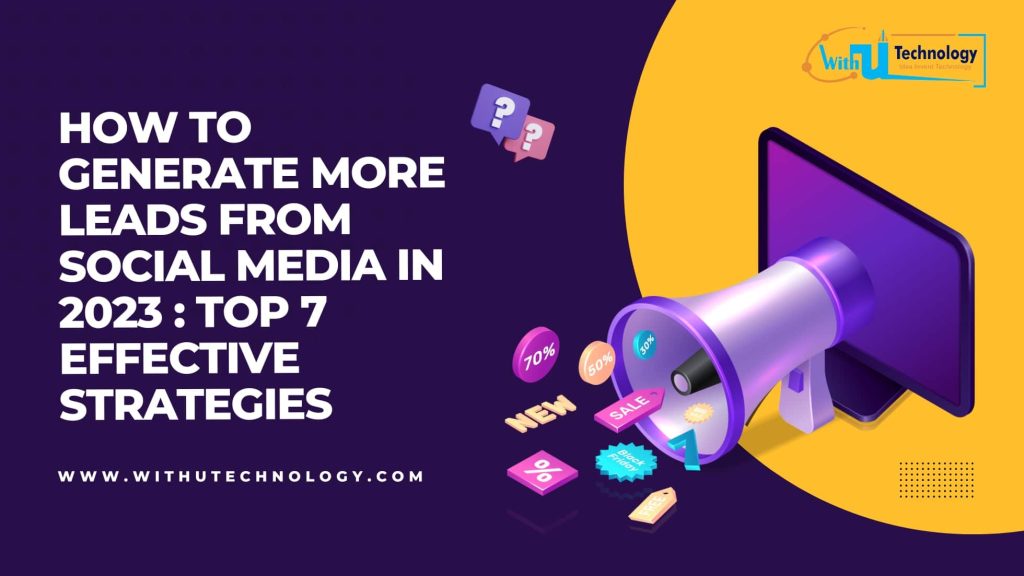 How to Generate More Leads from Social Media in 2023 : Top 7 Effective Strategies