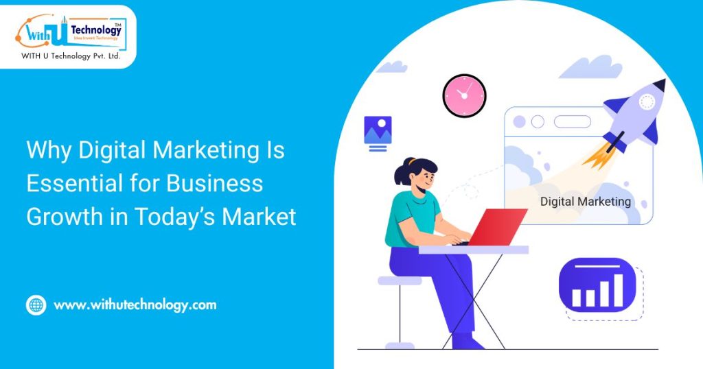 Why Digital Marketing Is Essential for Business Growth in Today’s Market
