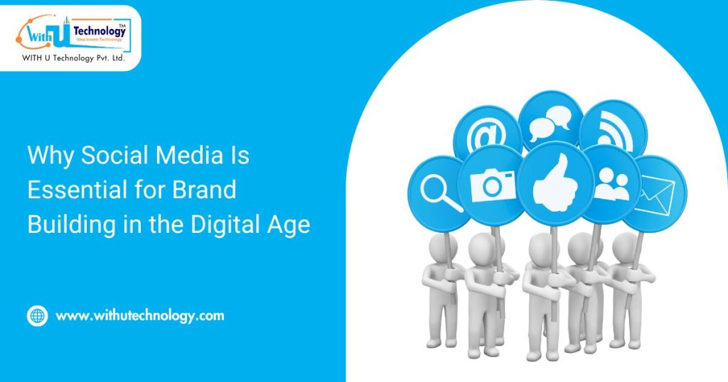 Why Social Media Is Essential for Brand Building in the Digital Age