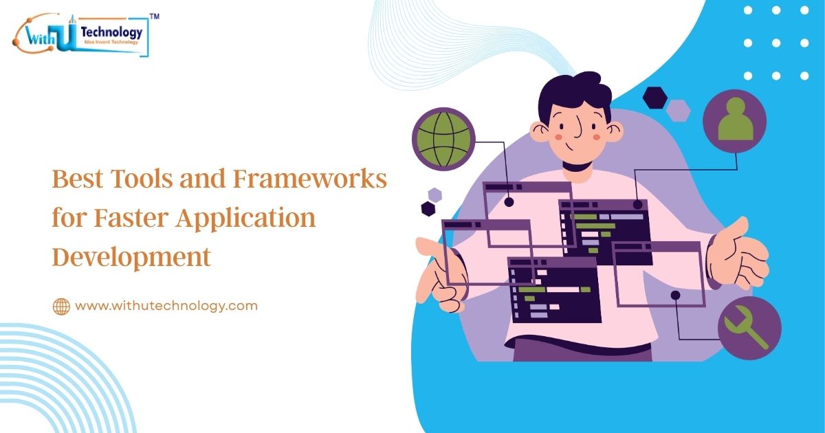 Best Tools and Frameworks for Faster Application Development